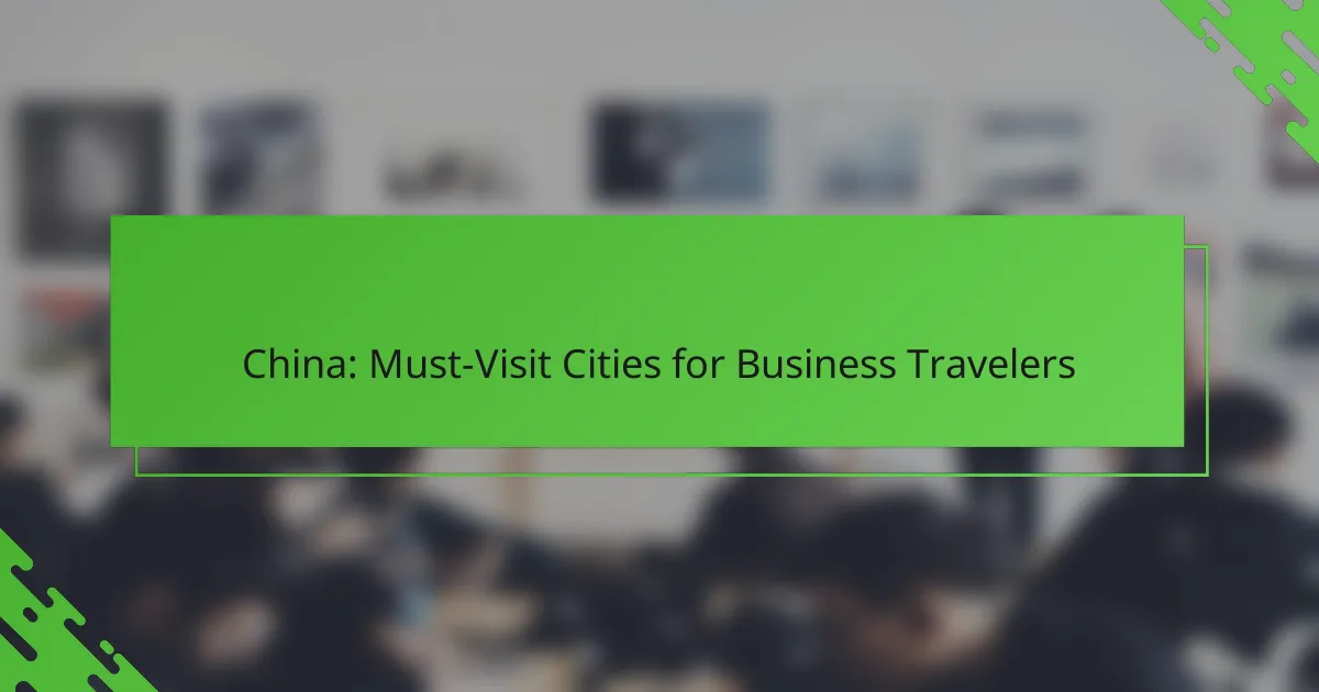 China: Must-Visit Cities for Business Travelers