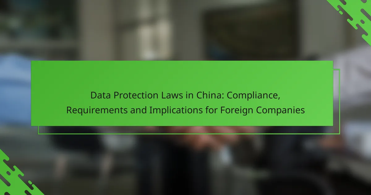 Data Protection Laws in China: Compliance, Requirements and Implications for Foreign Companies