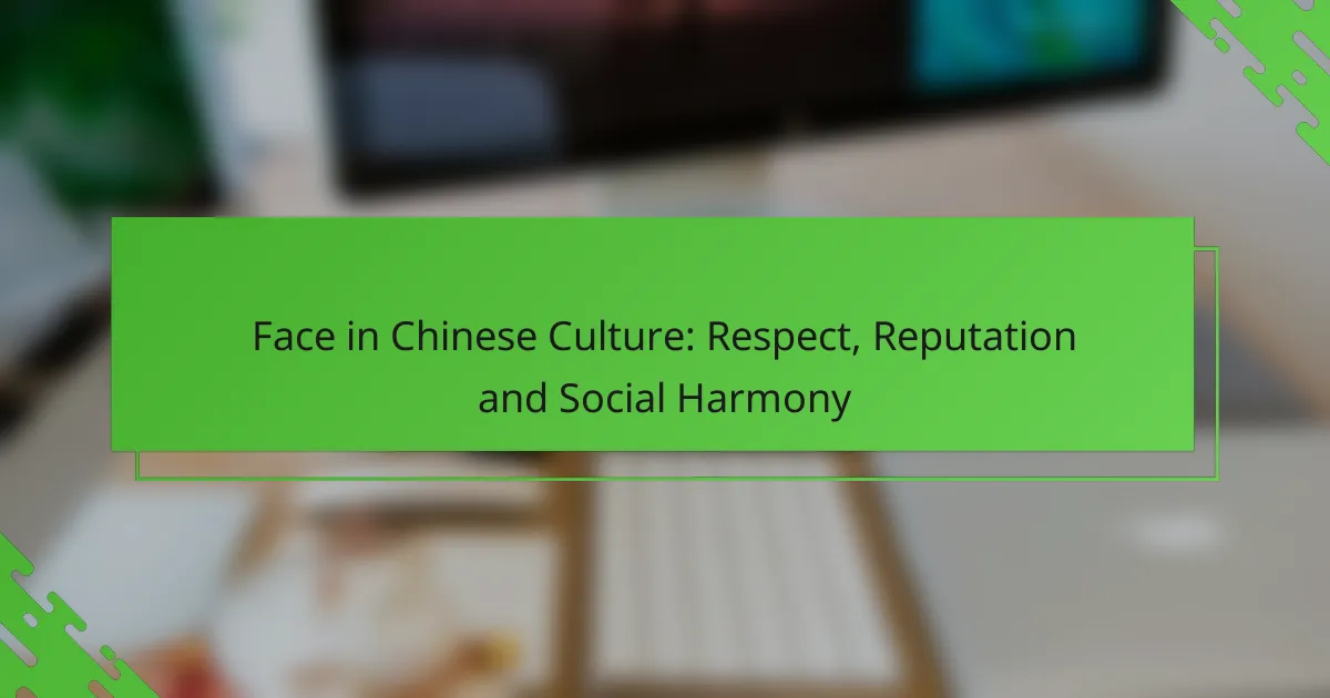 Face in Chinese Culture: Respect, Reputation and Social Harmony
