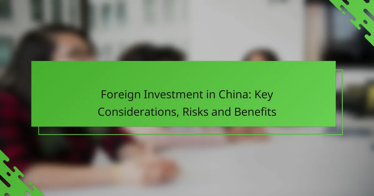 Foreign Investment in China: Key Considerations, Risks and Benefits