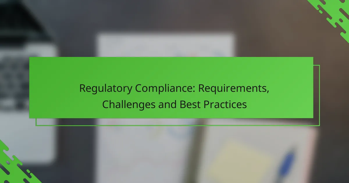 Regulatory Compliance: Requirements, Challenges and Best Practices