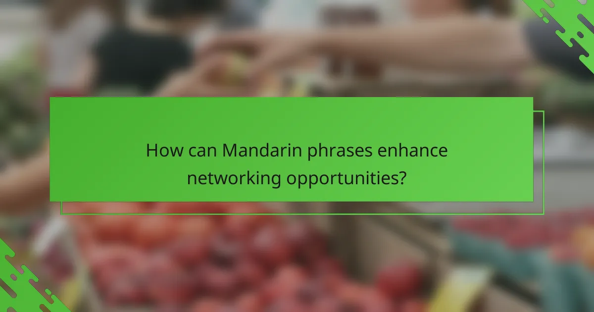 How can Mandarin phrases enhance networking opportunities?