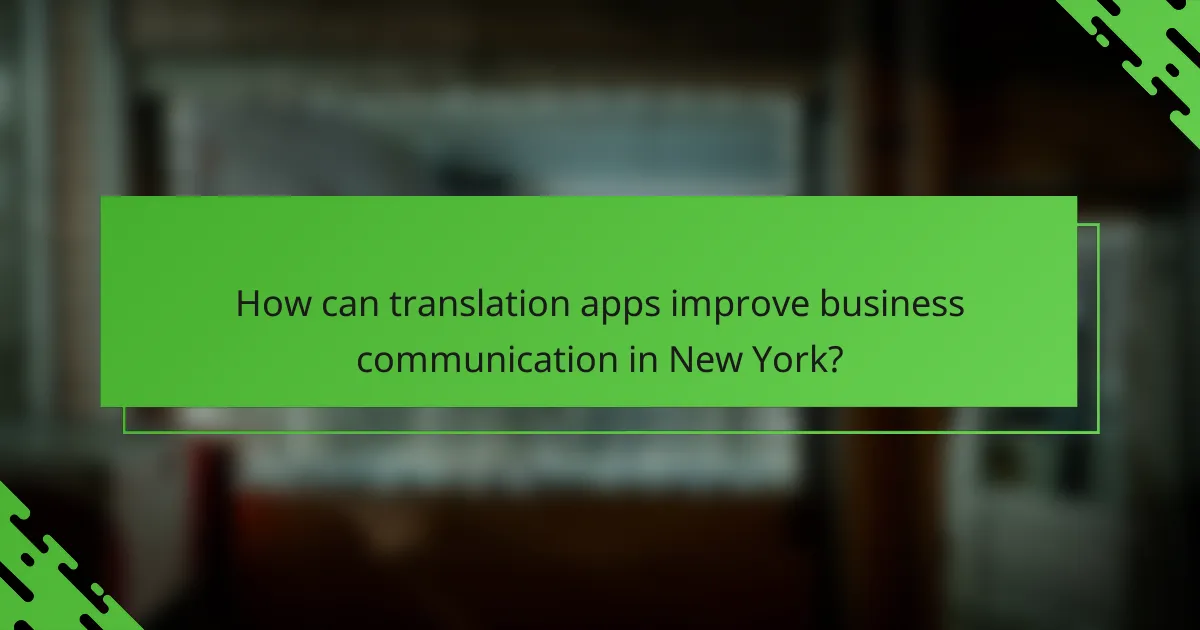 How can translation apps improve business communication in New York?