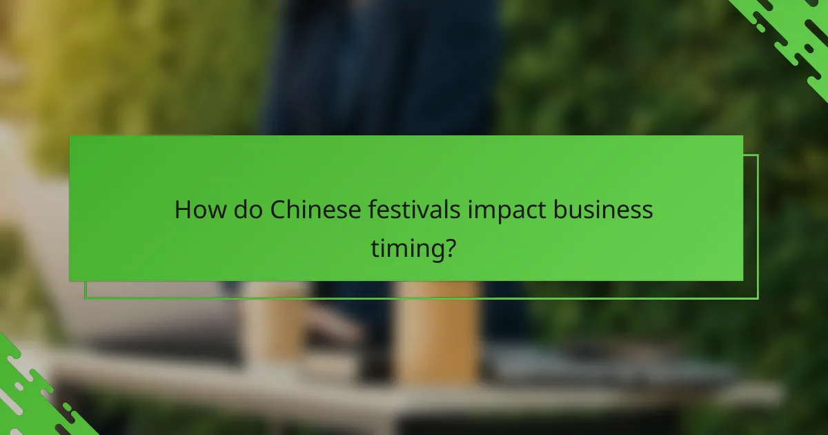 How do Chinese festivals impact business timing?