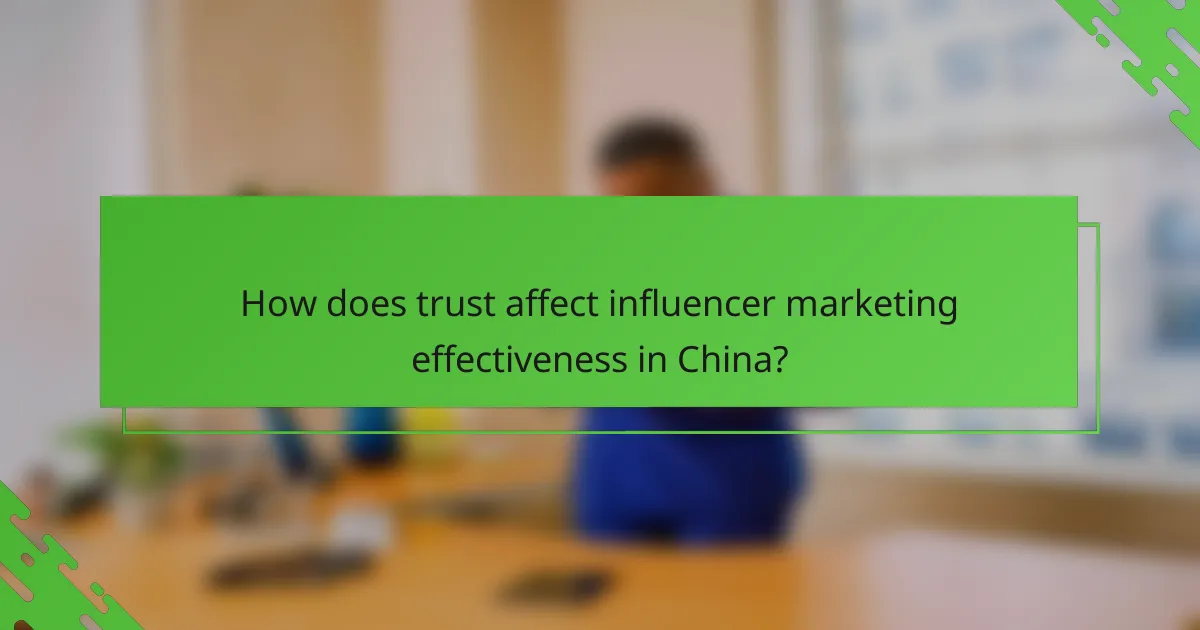 How does trust affect influencer marketing effectiveness in China?