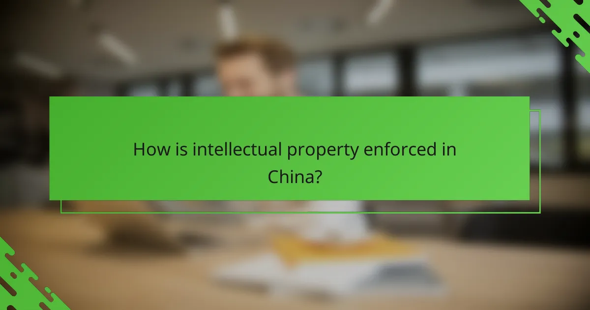 How is intellectual property enforced in China?