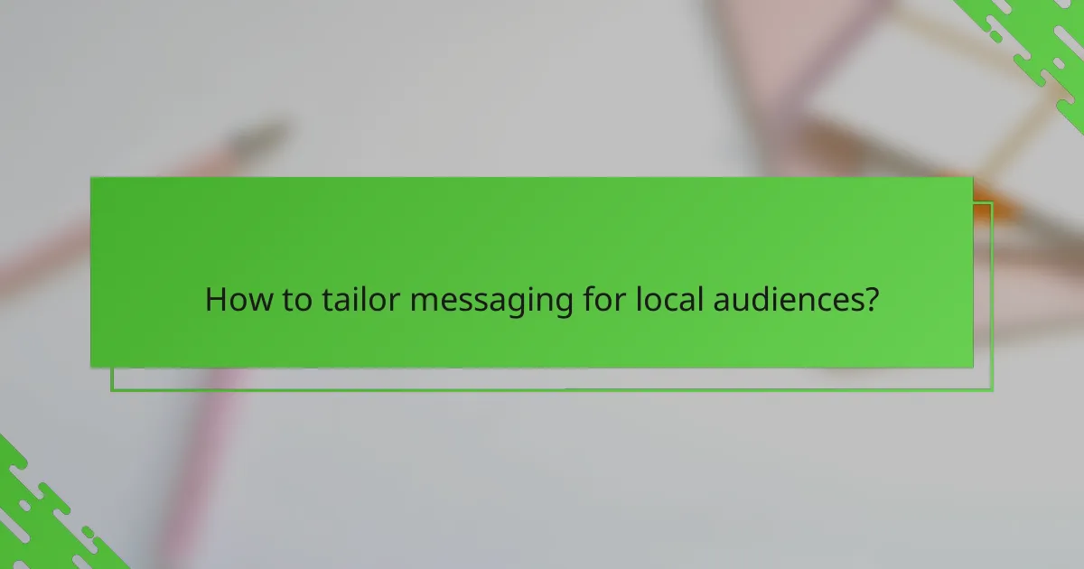 How to tailor messaging for local audiences?