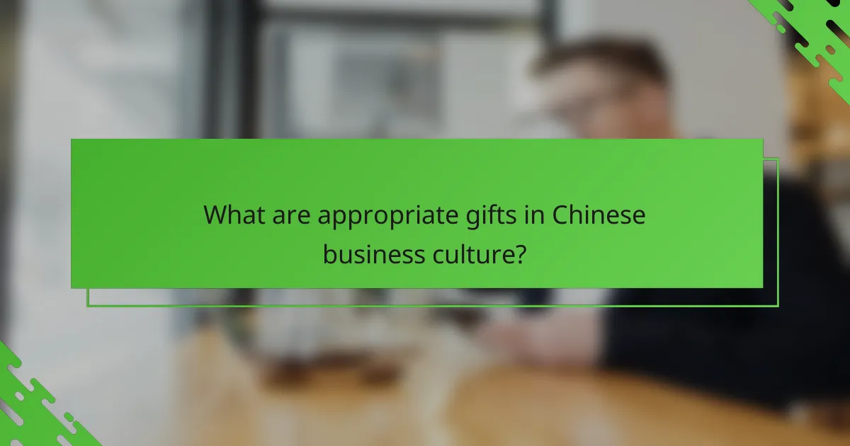 What are appropriate gifts in Chinese business culture?