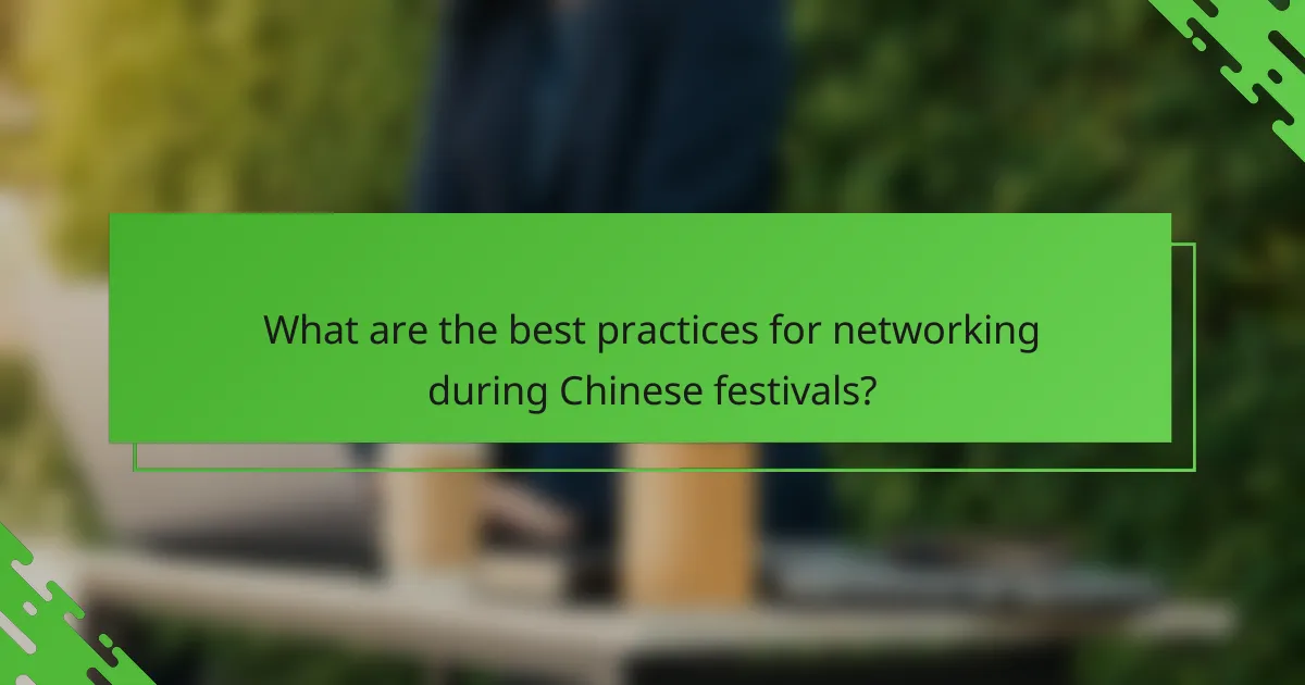 What are the best practices for networking during Chinese festivals?