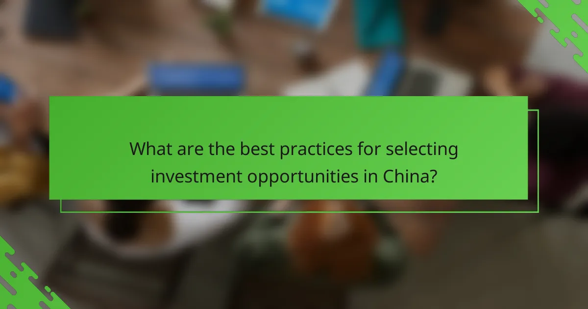 What are the best practices for selecting investment opportunities in China?