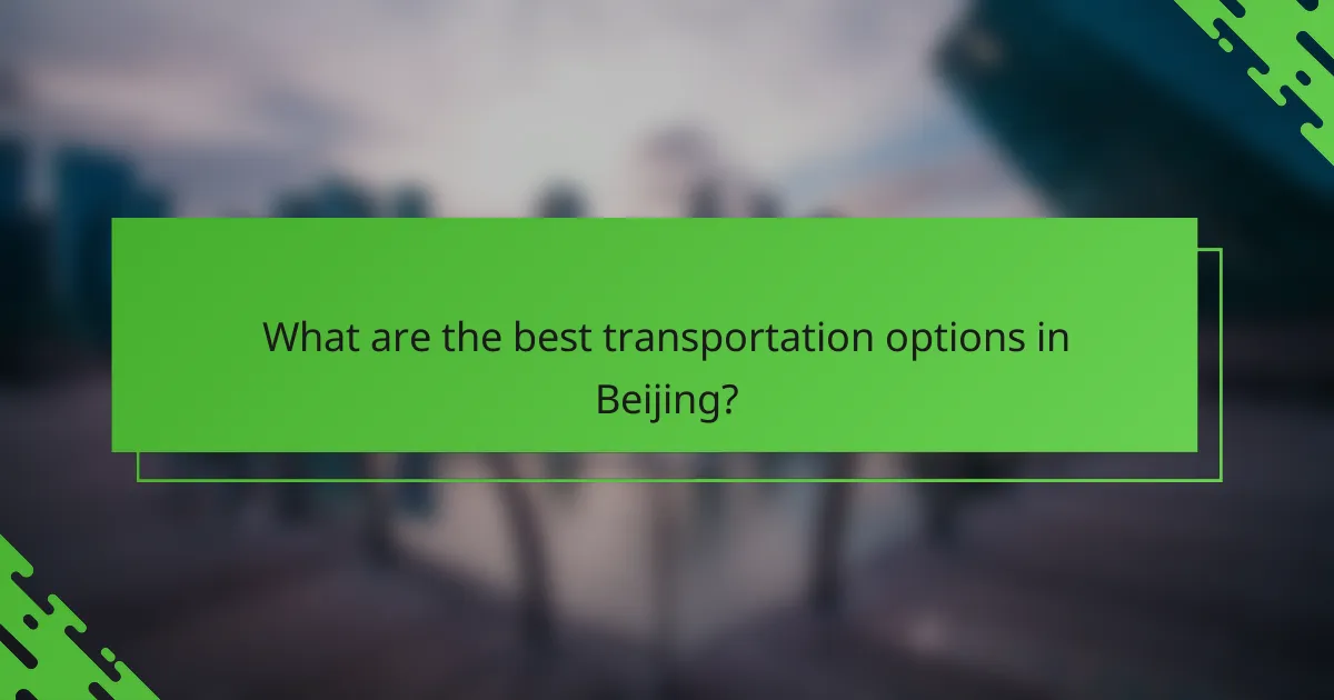 What are the best transportation options in Beijing?