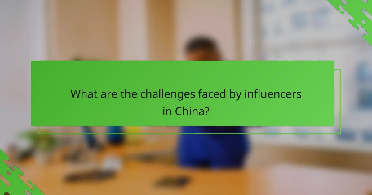 What are the challenges faced by influencers in China?