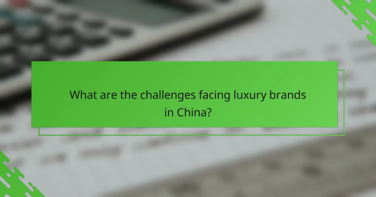 What are the challenges facing luxury brands in China?