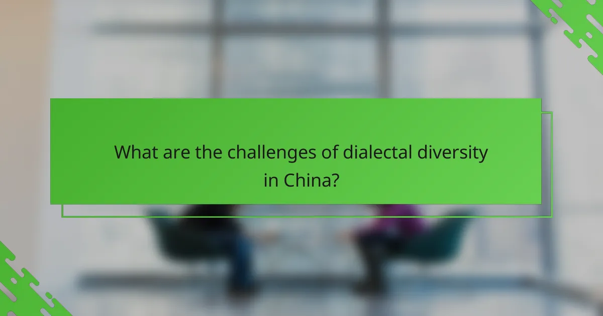 What are the challenges of dialectal diversity in China?