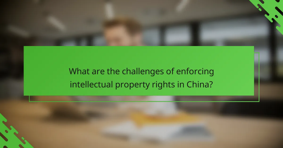 What are the challenges of enforcing intellectual property rights in China?