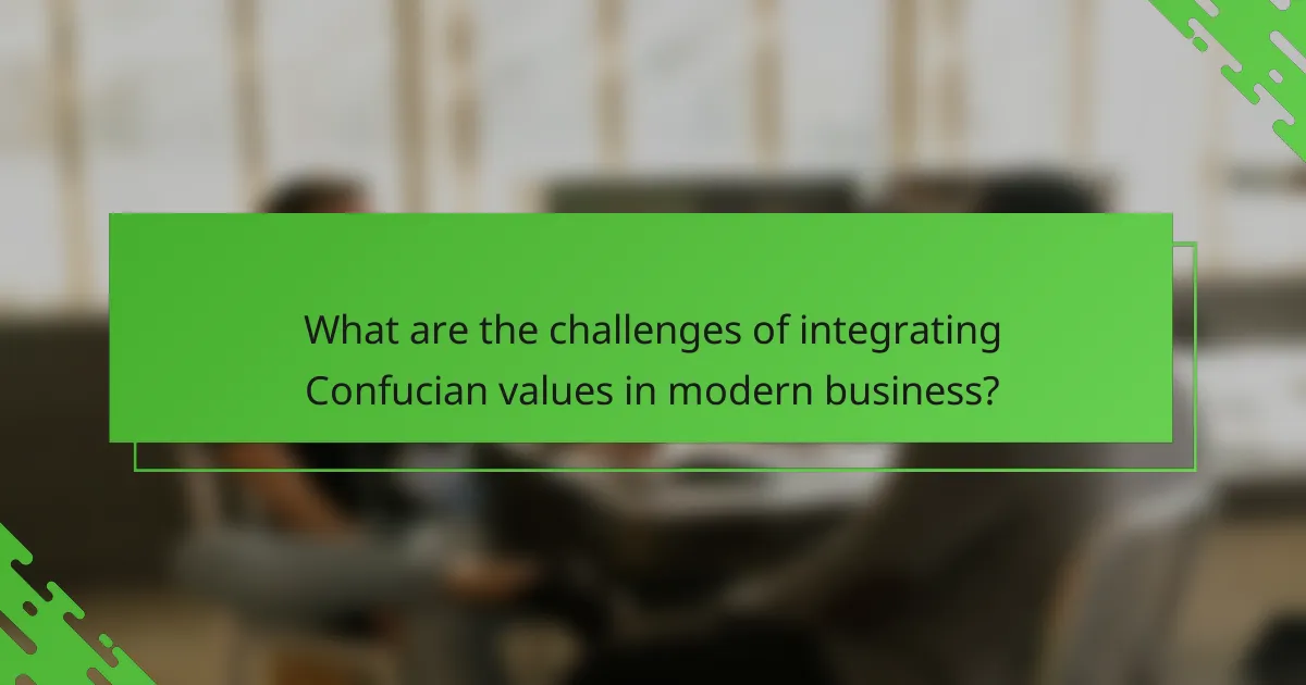 What are the challenges of integrating Confucian values in modern business?
