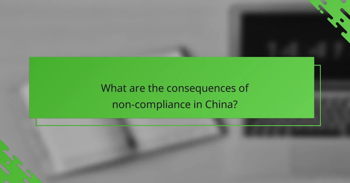 What are the consequences of non-compliance in China?