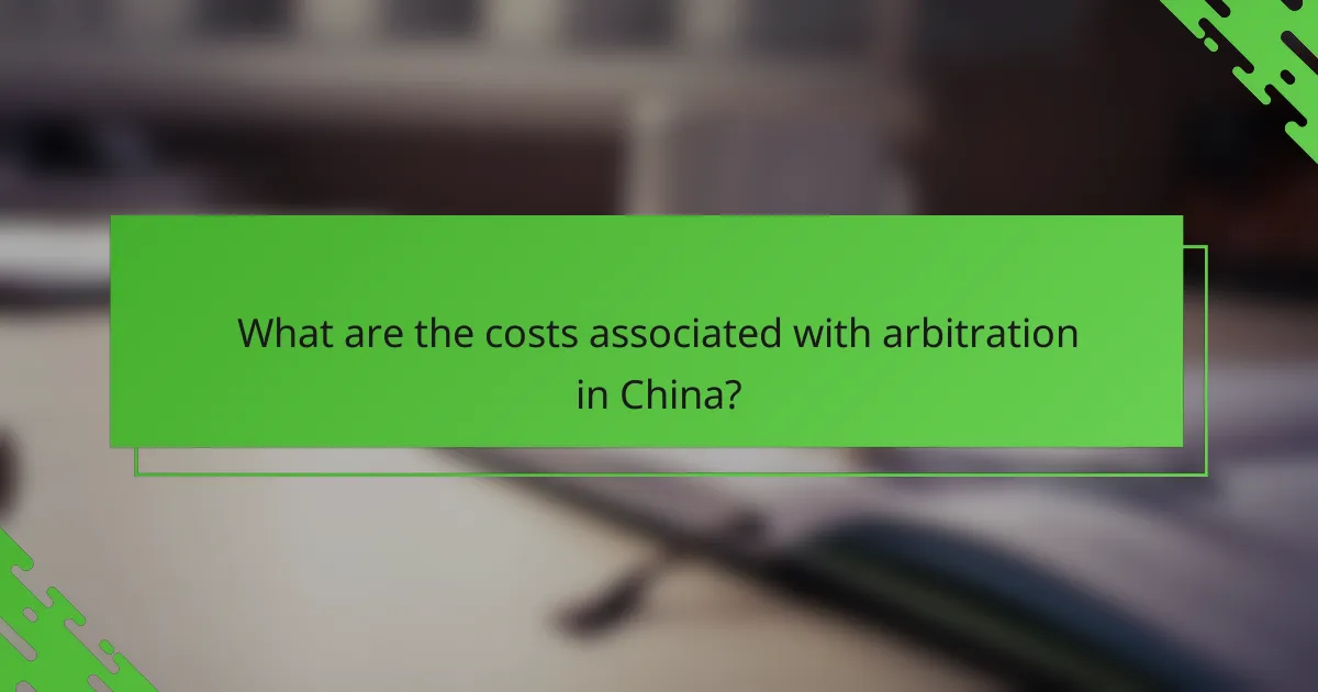 What are the costs associated with arbitration in China?