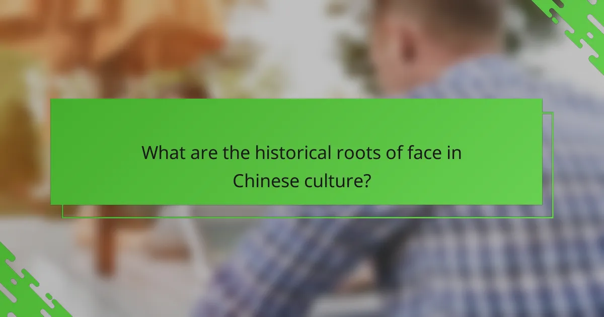 What are the historical roots of face in Chinese culture?