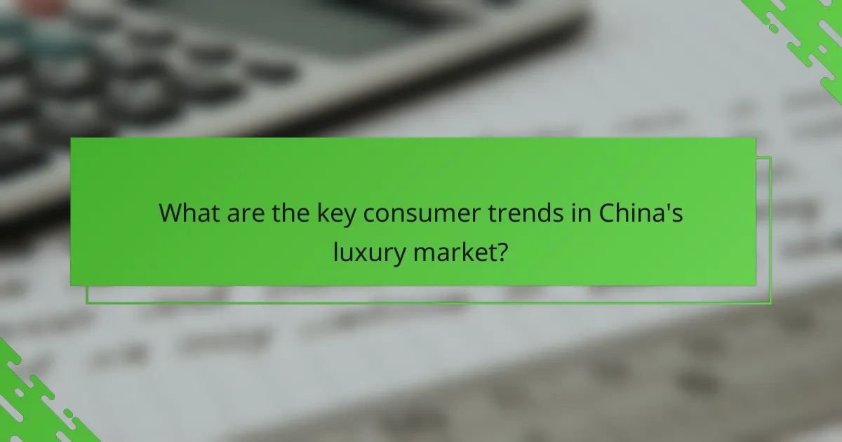 What are the key consumer trends in China's luxury market?