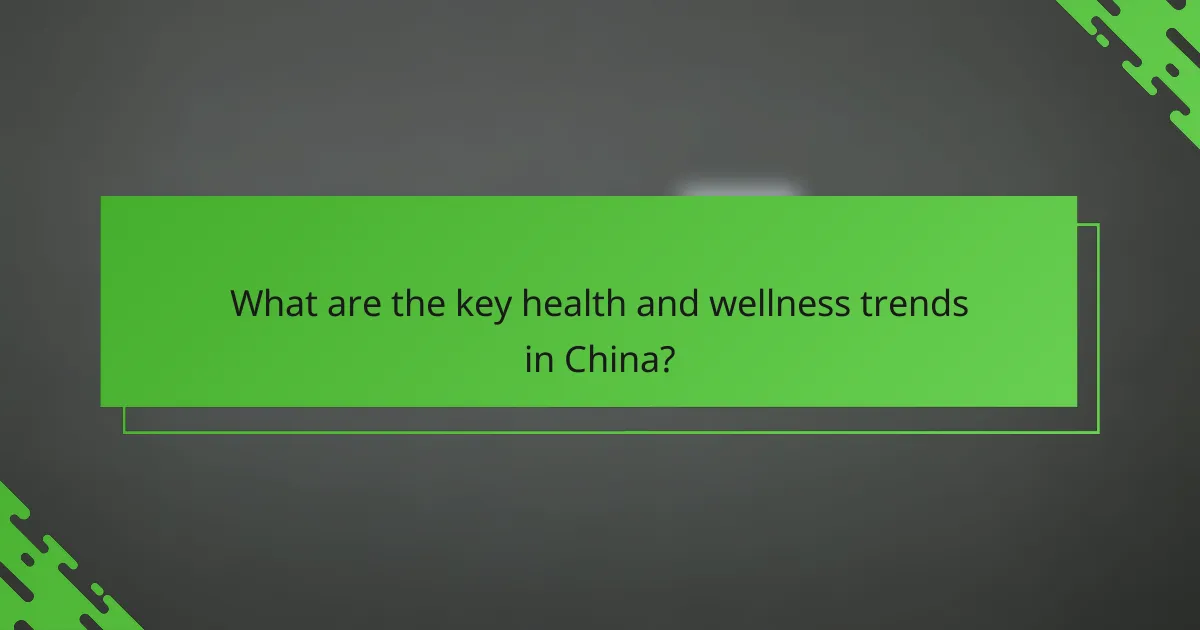 What are the key health and wellness trends in China?