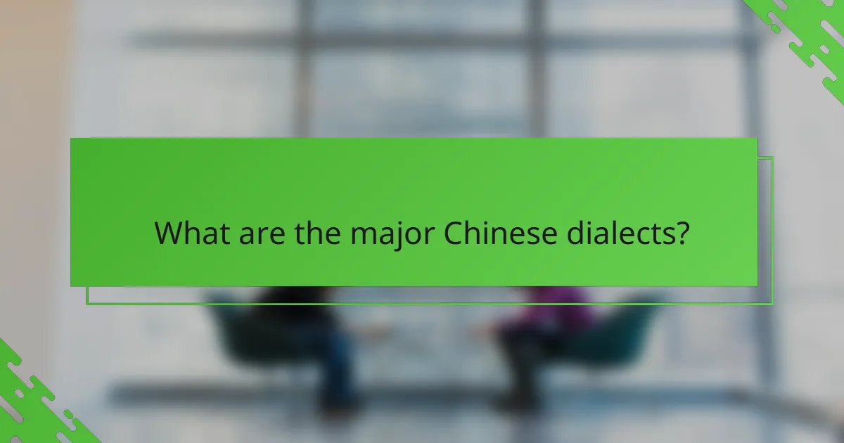 What are the major Chinese dialects?