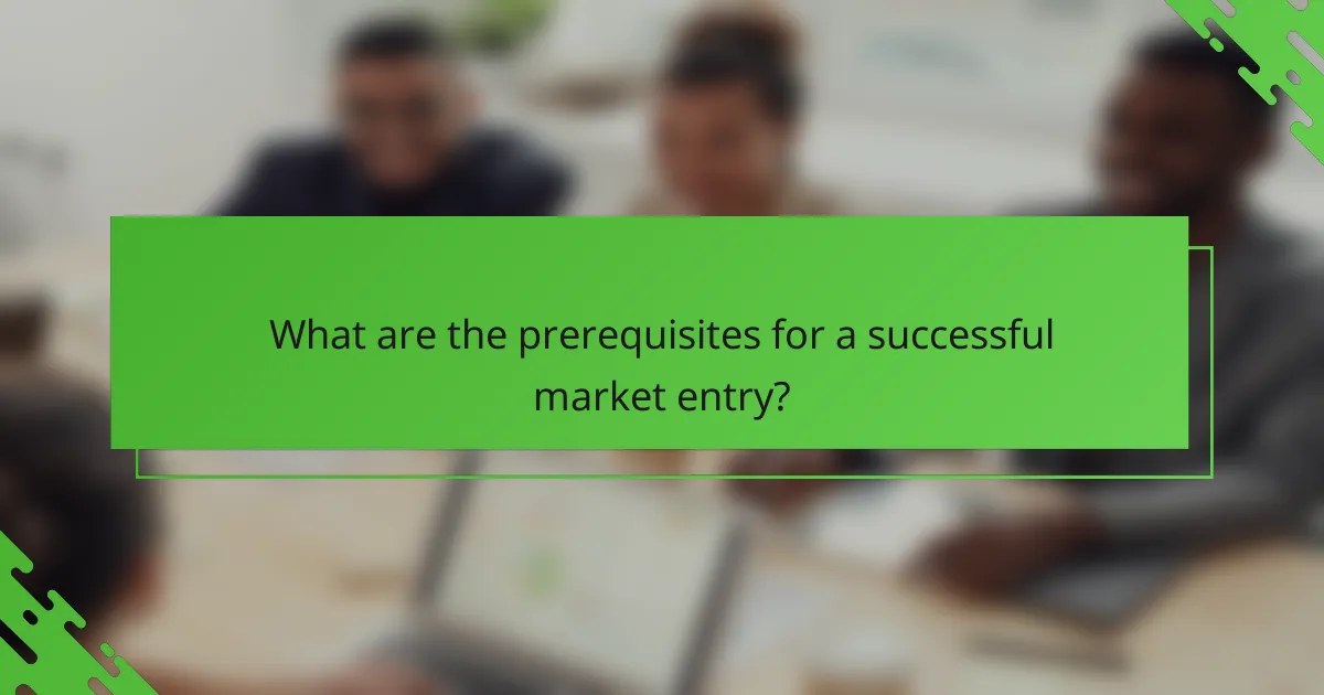 What are the prerequisites for a successful market entry?