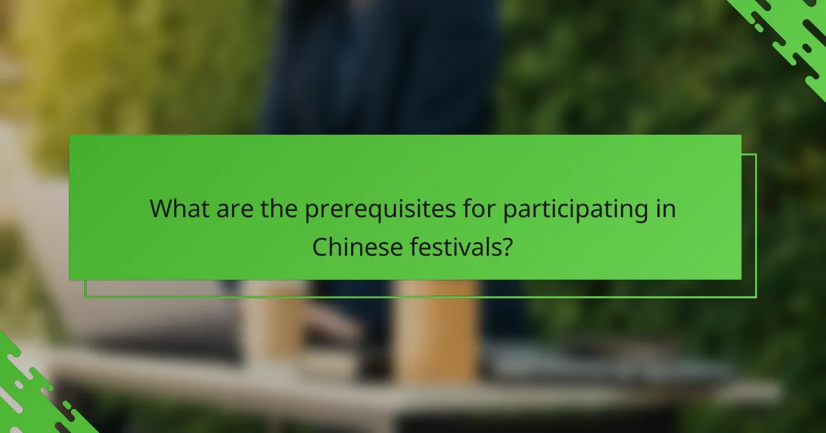 What are the prerequisites for participating in Chinese festivals?