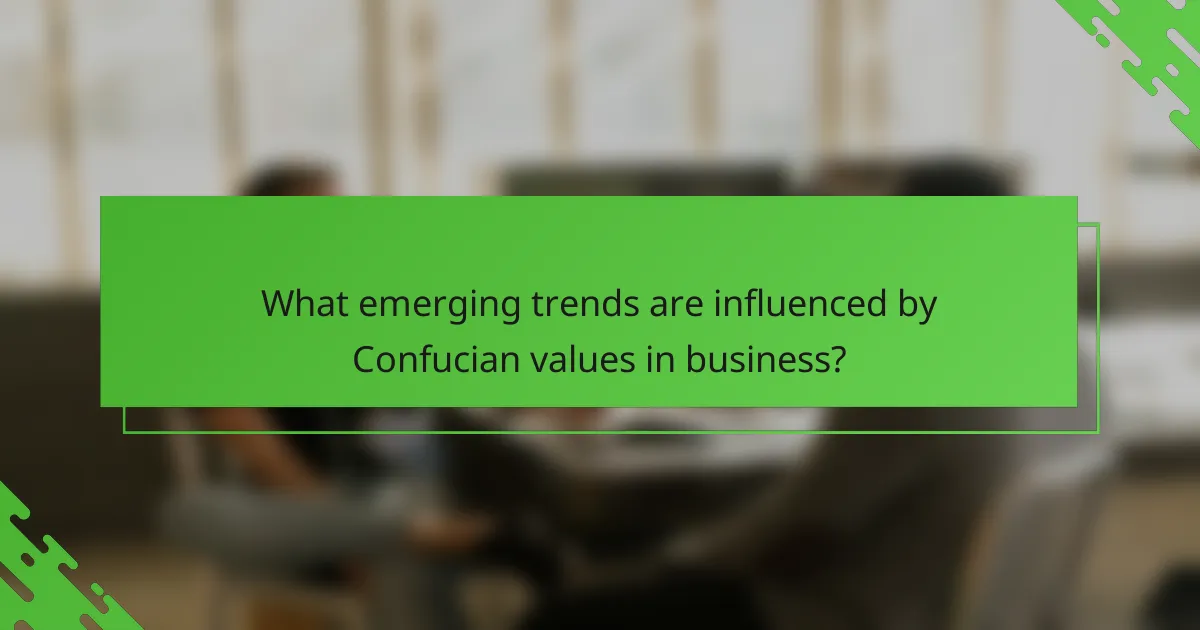 What emerging trends are influenced by Confucian values in business?