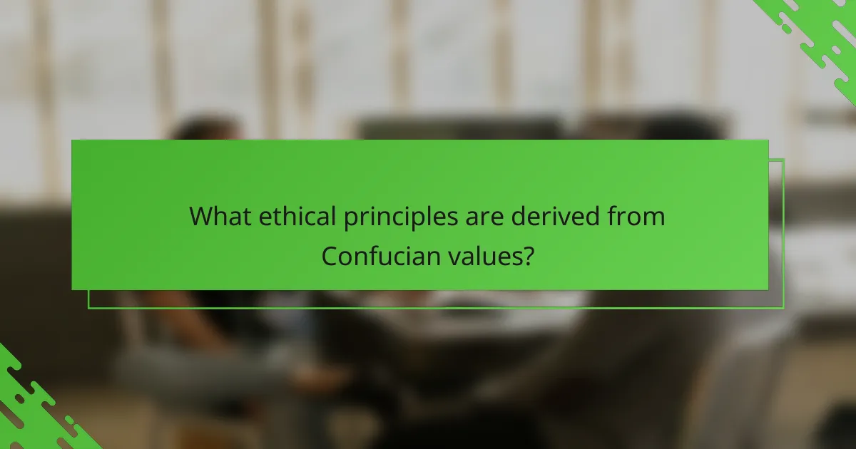 What ethical principles are derived from Confucian values?