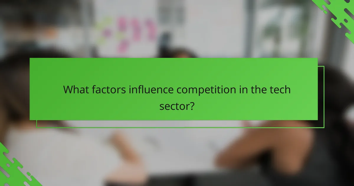 What factors influence competition in the tech sector?