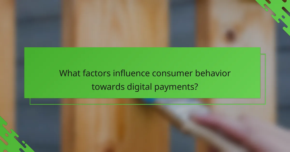 What factors influence consumer behavior towards digital payments?