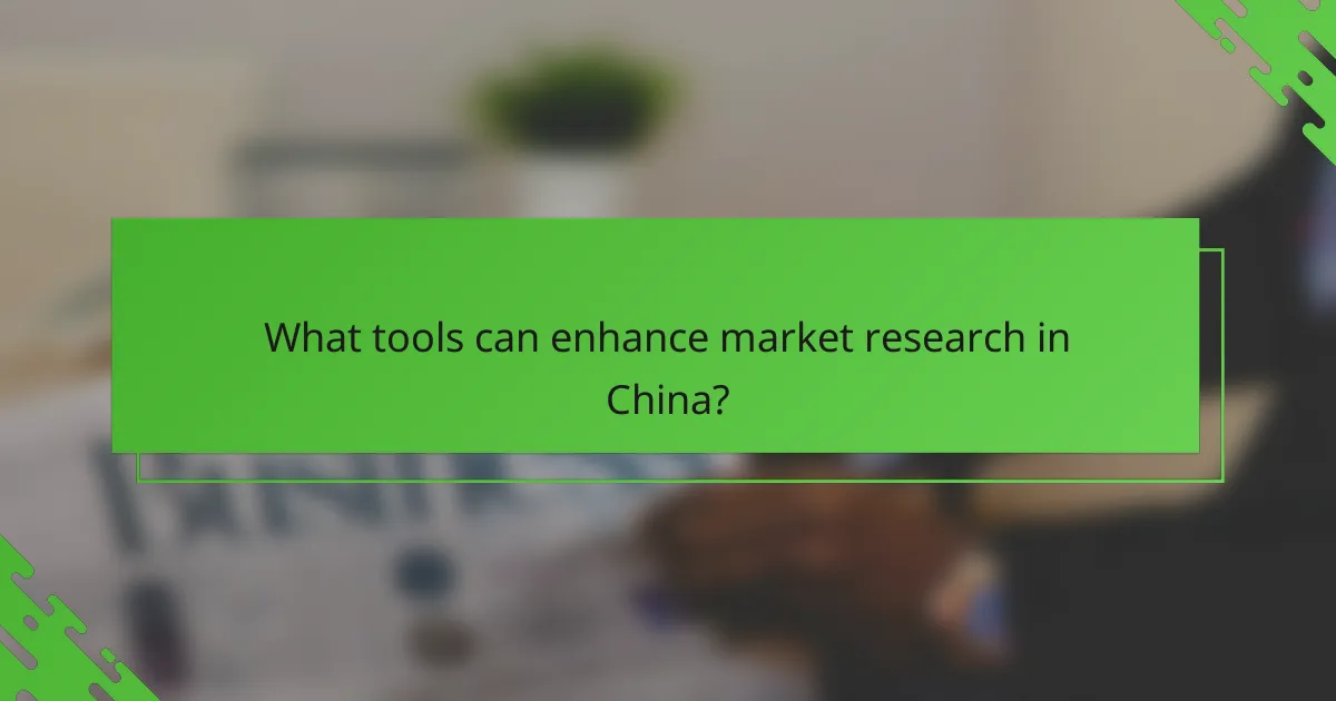 What tools can enhance market research in China?