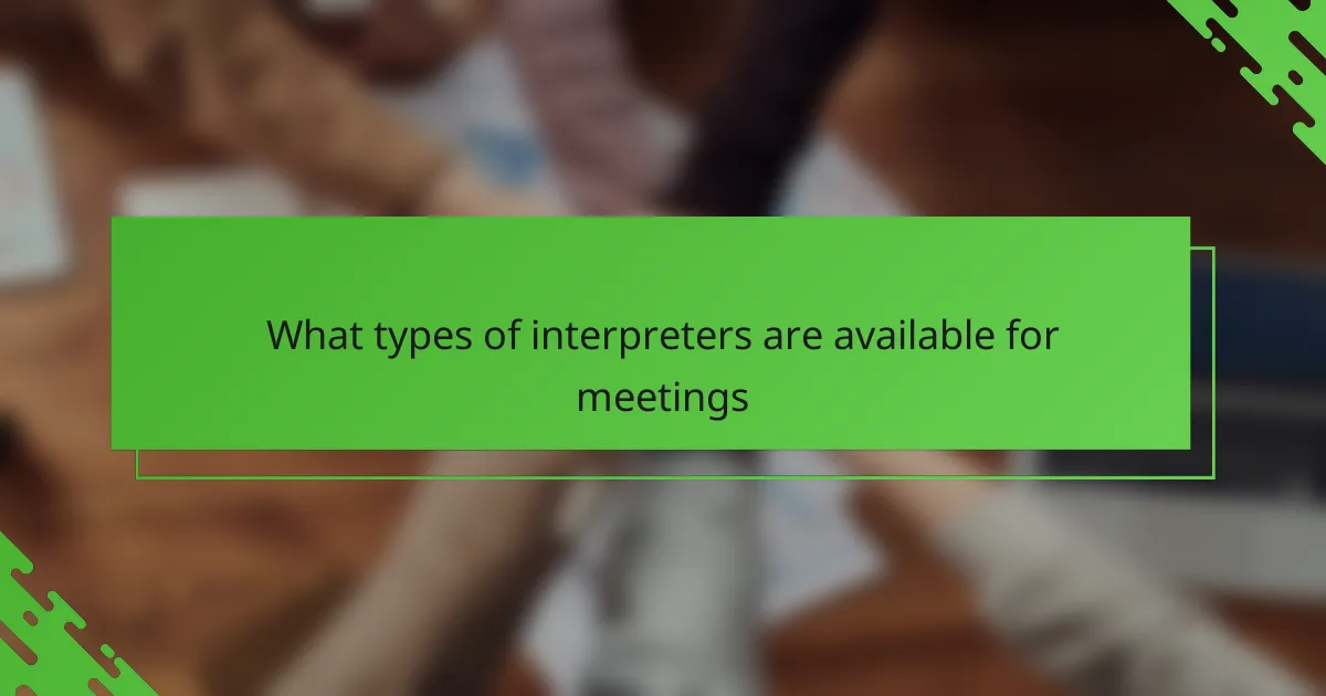 What types of interpreters are available for meetings