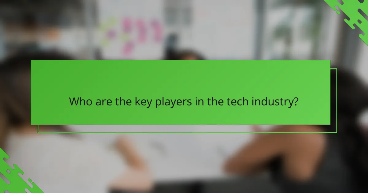Who are the key players in the tech industry?